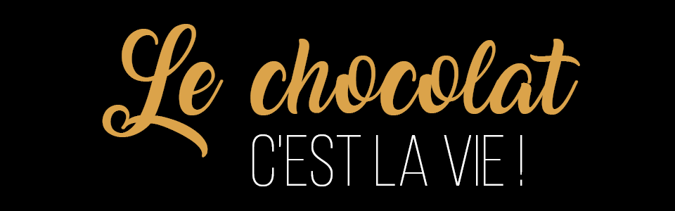 LE CHOCOLAT C'EST LA VIE