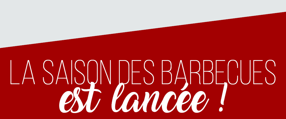 LA SAISON DES BARBECUES EST LANCEE